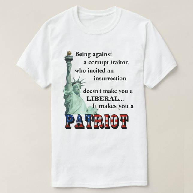 It makes you a PATRIOT T-Shirt (Design Front)
