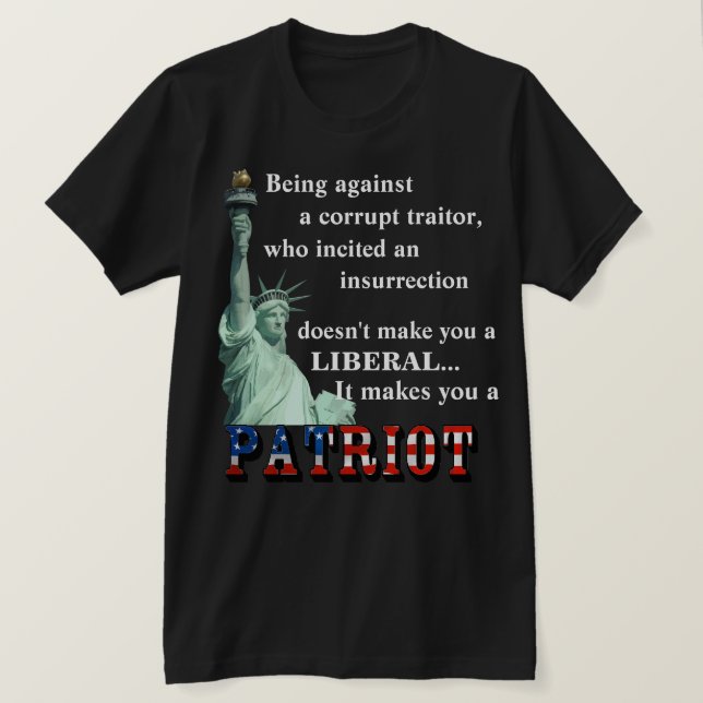 It makes you a PATRIOT T-Shirt (Design Front)