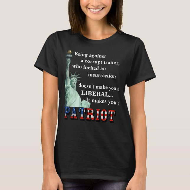 It makes you a PATRIOT T-Shirt (Front)