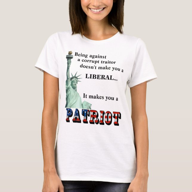 It makes you a PATRIOT T-Shirt (Front)