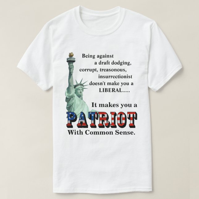 It makes you a PATRIOT With Common Sense T-Shirt (Design Front)