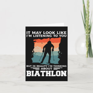 It May Look Like I'm Listening To You Biathlon Bia Card
