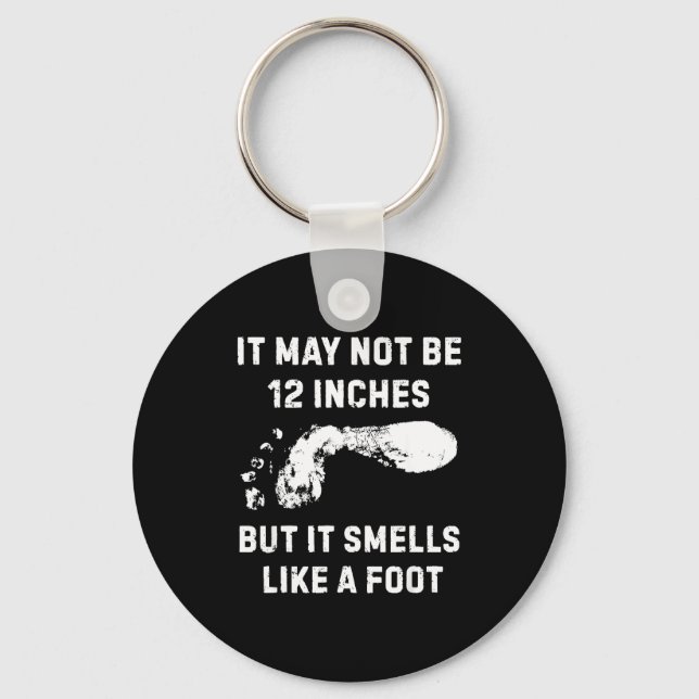 It May Not Be 12 Inches But It Smells Like A Foot  Key Ring (Front)