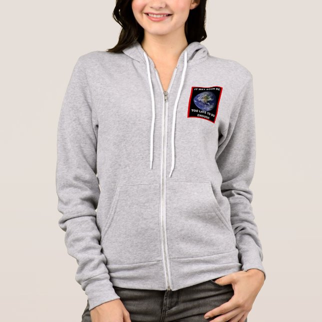 IT MAY SOON BE TOO LATE HOODIE (Front)