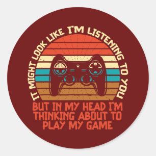 It Might Look Like I'm Listening To You For Game Classic Round Sticker