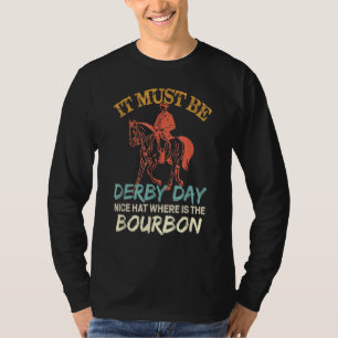 It Must Be Derby Day Nice Hat Where Is The Bourbon T-Shirt