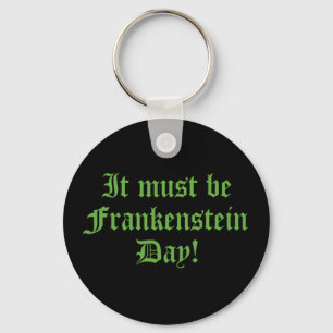 It Must Be Frankenstein Day Key Ring