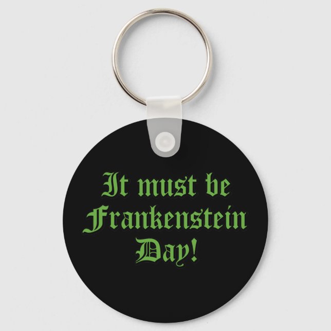 It Must Be Frankenstein Day Key Ring (Front)