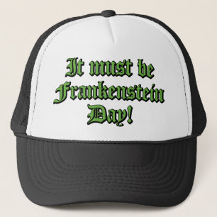 It Must Be Frankenstein Day Trucker Hat