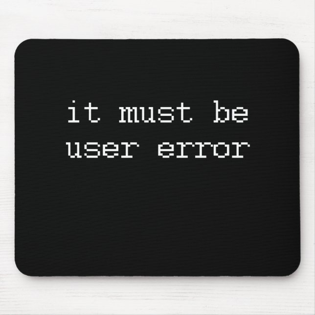IT MUST BE USER ERROR MOUSE MAT (Front)