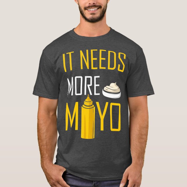 It Needs More Mayo Condiments BBQ Mayonnaise T-Shirt (Front)