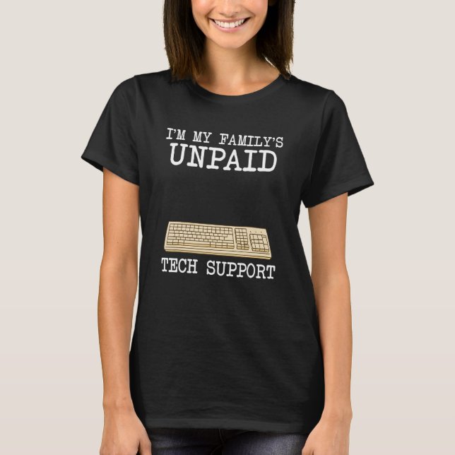 IT Nerd Geek Computer I'm My Family's Unpaid Tech  T-Shirt (Front)