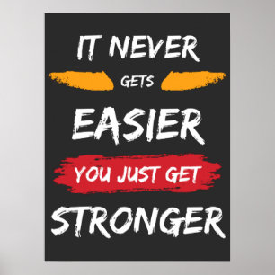 It Never Gets Easier You Just Get Stronger  Poster