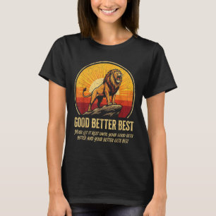 It Never Till Let Rest Gets Good Better Good Meme T-Shirt