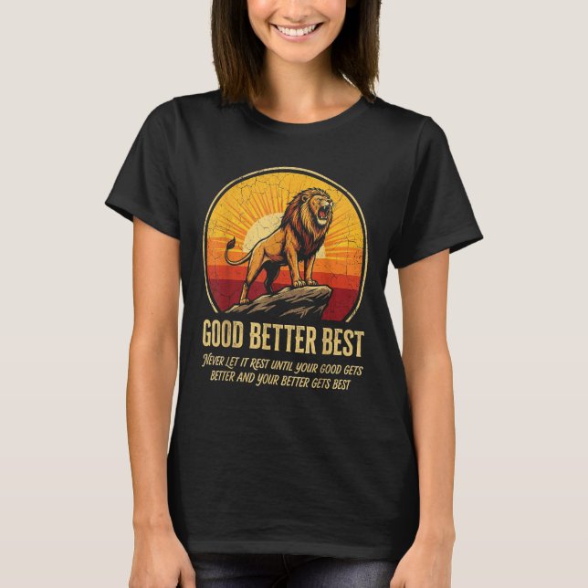 It Never Till Let Rest Gets Good Better Good Meme T-Shirt (Front)