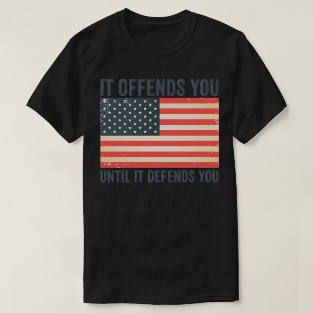 It Offends You Until It Defends You T-Shirt (Design Front)