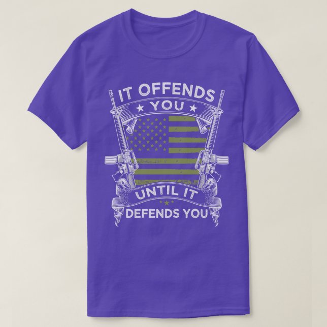 It Offends You Until It Defends You T-Shirt (Design Front)