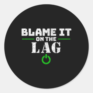 It On The Lag Gaming Gift Funny Video Game Gamer  Classic Round Sticker