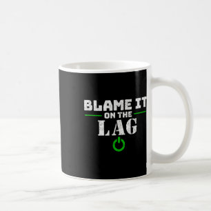 It On The Lag Gaming Gift Funny Video Game Gamer Coffee Mug