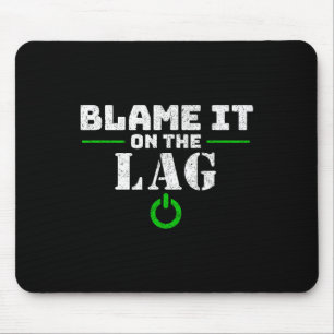 It On The Lag Gaming Gift Funny Video Game Gamer Mouse Mat