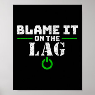 It On The Lag Gaming Gift Funny Video Game Gamer Poster