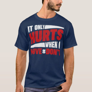 It only hurts when I move or dont EhlersDanlos Syn T-Shirt