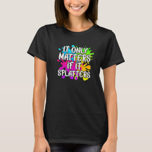It Only Matters If It Splatters Paintball T-Shirt