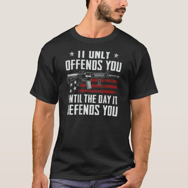 It Only Offends You Until It Defends You  Pro Gun  T-Shirt (Front)