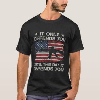 It Only Offends You Until The Day It Defends You - T-Shirt