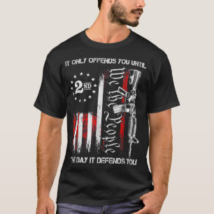 It Only Offends You Until The Day It Defends You T-Shirt