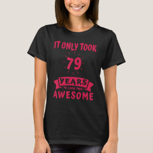 It Only Took 79 Years To Look This Awesome 79th B T-Shirt