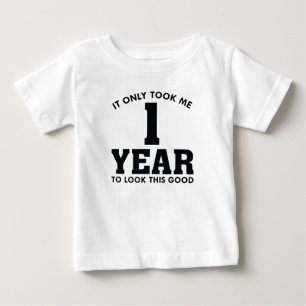 It Only Took Me 1 Year To Look This Good Baby T-Shirt