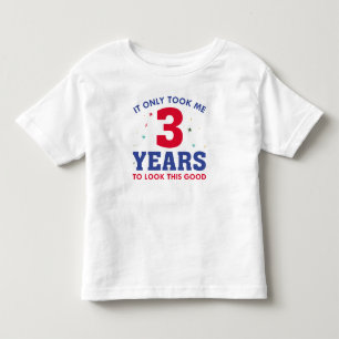 It Only Took Me 3 Years To Look This Good Toddler T-Shirt
