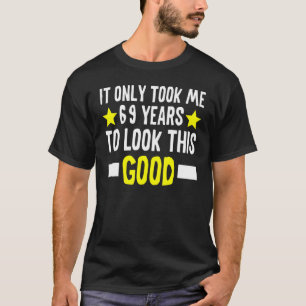 It Only Took Me 69 Years To Look This Good 69th Bi T-Shirt