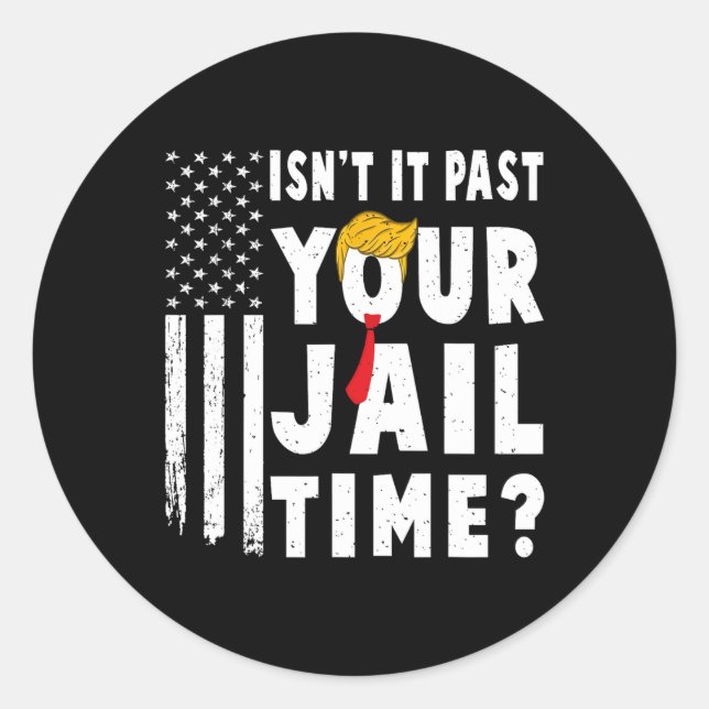 It Past Your Jail Time Flag Usa Funny Sarcastic Qu Classic Round Sticker (Front)