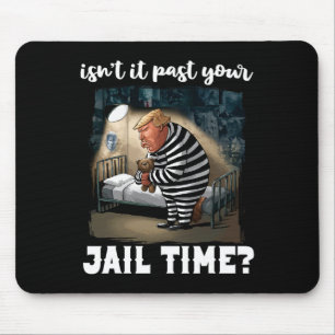 It Past Your Jail Time Funny Comedy Anti-trump Quo Mouse Mat