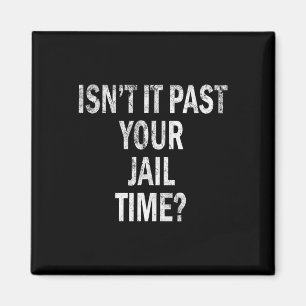 It Past Your Jail Time Funny Magnet