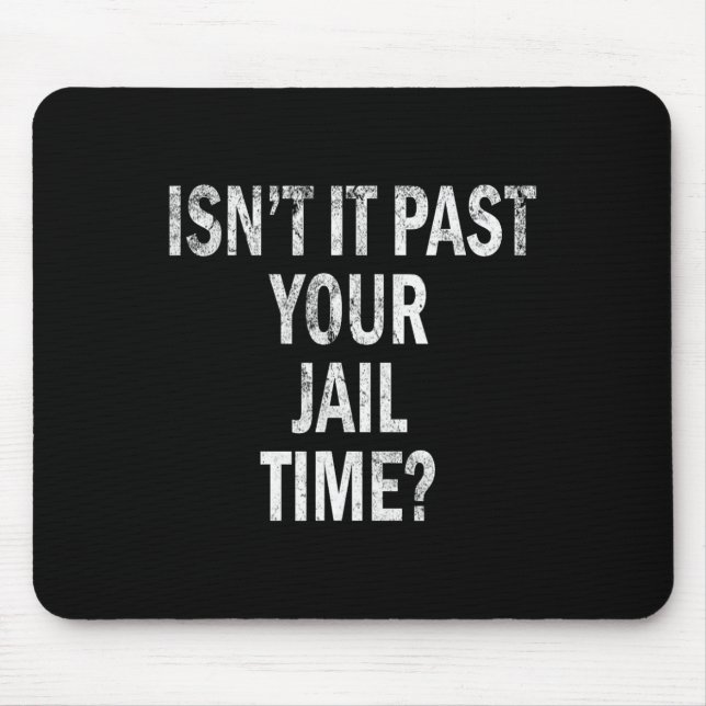 It Past Your Jail Time Funny  Mouse Mat (Front)