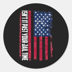 It Past Your Jail Time Funny Trump Isnt It Past Yo Classic Round Sticker