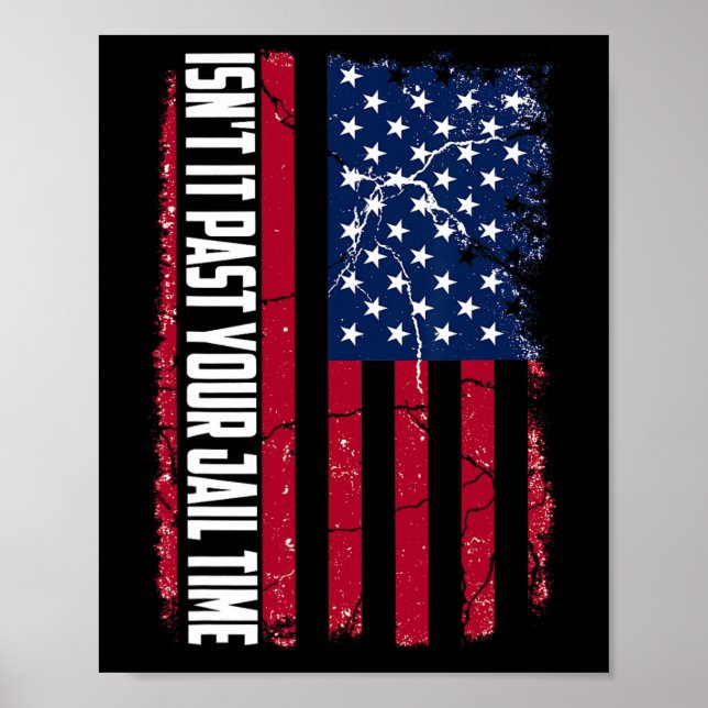 It Past Your Jail Time Funny Trump Isnt It Past Yo Poster (Front)