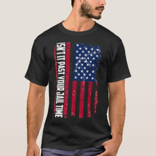 It Past Your Jail Time Funny Trump Isnt It Past Yo T-Shirt