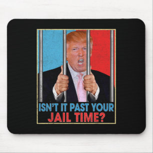 It Past Your Jail Time President Anti Trump Politi Mouse Mat