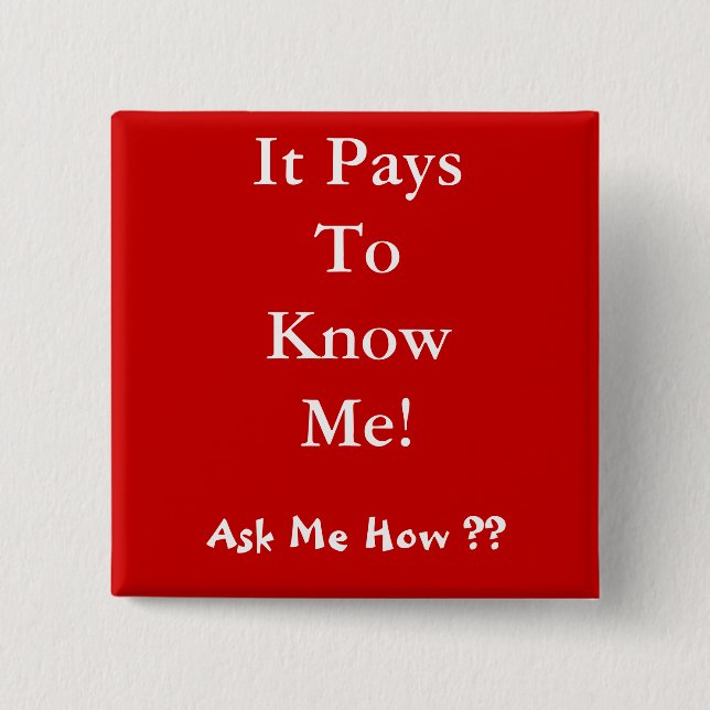 It Pays To Know Me! , Ask Me How ?? 15 Cm Square Badge (Front)