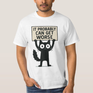 It Probably Can Get Worse T-Shirt