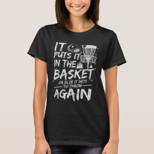 It Puts It In The Basket Funny Disc Golf Player Di T-Shirt