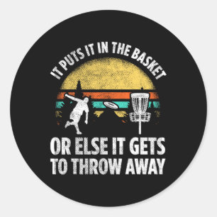 It Puts It In The Basket Or Else It Gets To Throw Classic Round Sticker