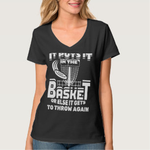 It Puts It In The Basket Or Else It Gets To Throw T-Shirt