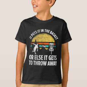 It Puts It In The Basket Or Else It Gets To Throw  T-Shirt
