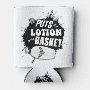 It Puts The Lotion in the Basket Grunge Can Cooler