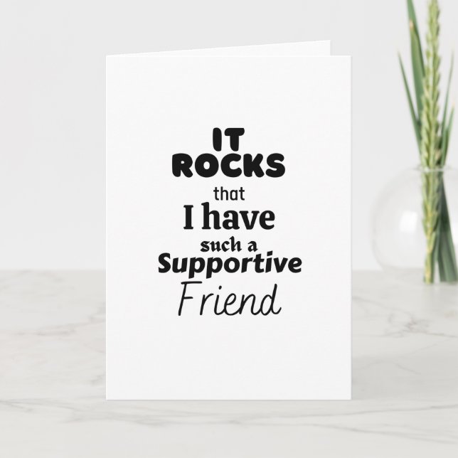 It rocks that I have such a supportive friend. Card (Front)